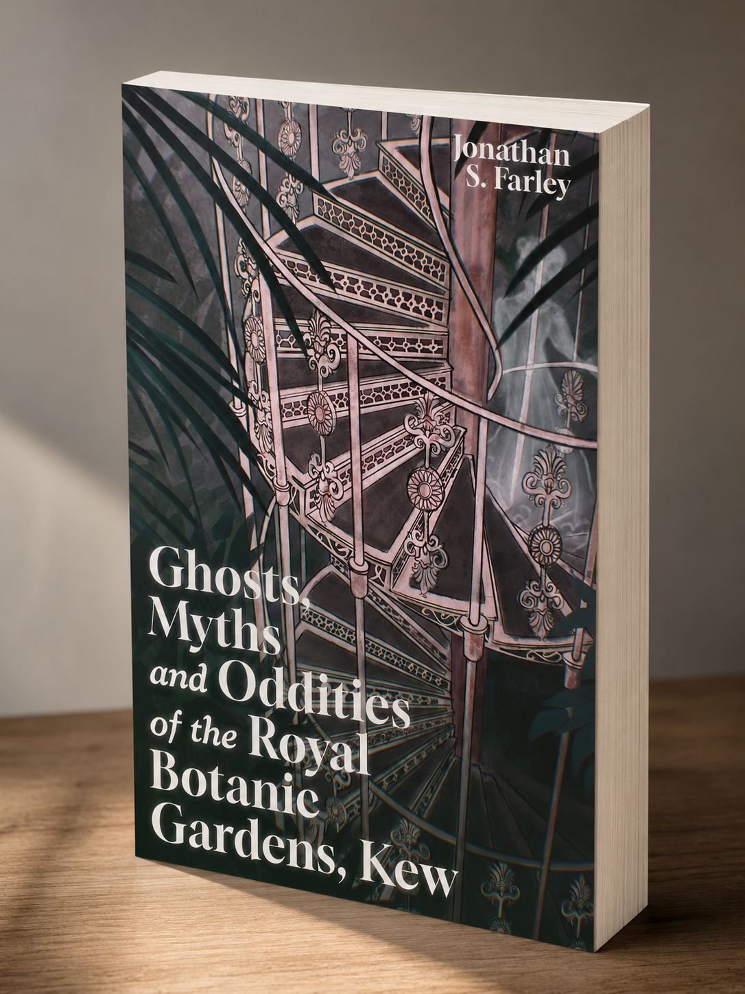 Ghosts, Myths and Oddities of the Royal Botanic Gardens, Kew by Jonathan S. Farley
